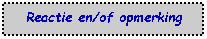 Tekstvak:    Reactie en/of opmerking